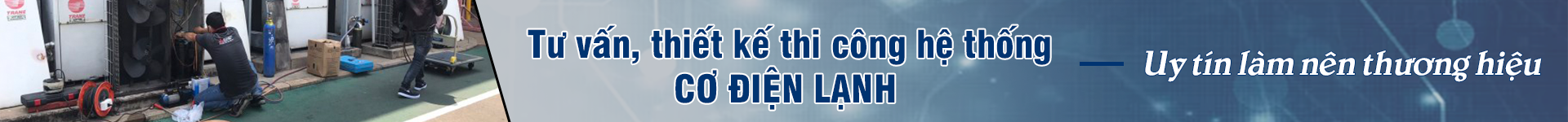 TƯ VẤN, THIẾT KẾ HỆ THỐNG CƠ ĐIỆN LẠNH